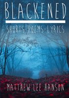 BLACKENED Shorts.Poems.Lyrics