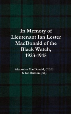 In Memory of Lieutenant Ian Lester MacDonald of the Black Watch, 1923-1945