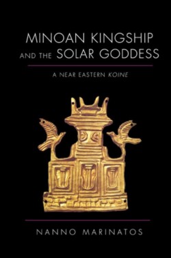 Minoan Kingship and the Solar Goddess