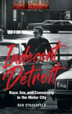 Indecent Detroit – Race, Sex, and Censorship in the Motor City