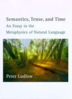 Semantics, Tense and Time An Essay in the Metaphysics of Natural Language