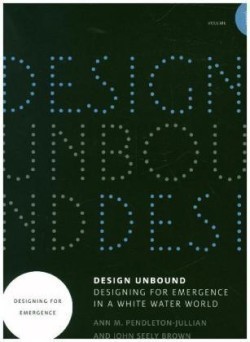 Design Unbound: Designing for Emergence in a White Water World