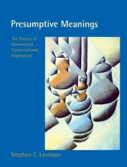 Presumptive Meanings The Theory of Generalized Conversational Implicature