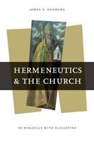 Hermeneutics and the Church In Dialogue with Augustine