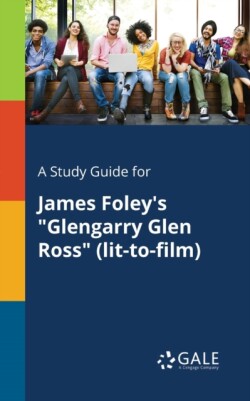 Study Guide for James Foley's "Glengarry Glen Ross" (lit-to-film)