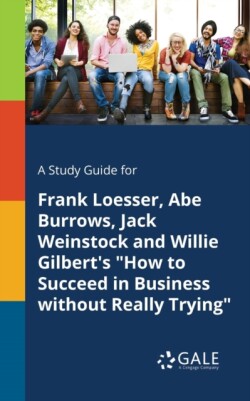 Study Guide for Frank Loesser, Abe Burrows, Jack Weinstock and Willie Gilbert's "How to Succeed in Business Without Really Trying"