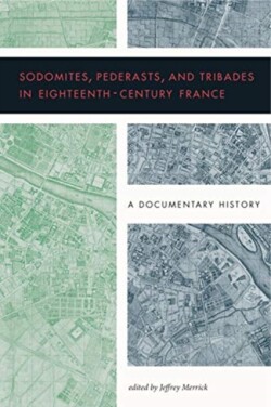 Sodomites, Pederasts, and Tribades in Eighteenth-Century France