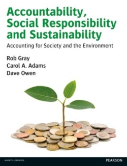 Accountability, Social Responsibility and Sustainability: Accounting for Society and the Environment