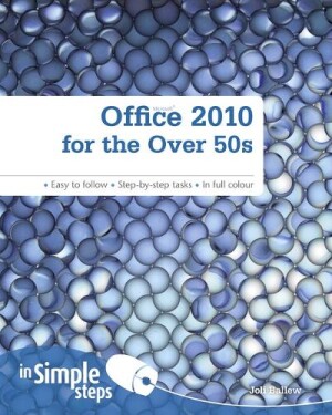 Office 2010 for the Over 50s In Simple Steps