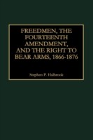 Freedmen, the Fourteenth Amendment, and the Right to Bear Arms, 1866-1876