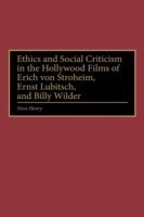 Ethics and Social Criticism in the Hollywood Films of Erich von Stroheim, Ernst Lubitsch, and Billy Wilder