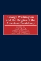 George Washington and the Origins of the American Presidency