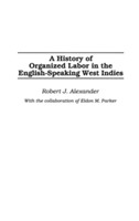 History of Organized Labor in the English-Speaking West Indies