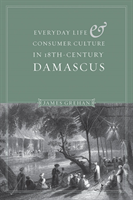 Everyday Life and Consumer Culture in Eighteenth-Century Damascus