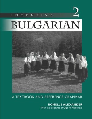 Intensive Bulgarian Volume 2 A Textbook and Reference Grammar