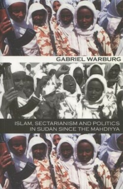 Islam, Sectarianism, and Politics in Sudan since the Mahdiyya