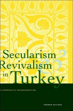 Secularism and Revivalism in Turkey A Hermeneutic Reconsideration