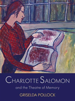 Charlotte Salomon and the Theatre of Memory