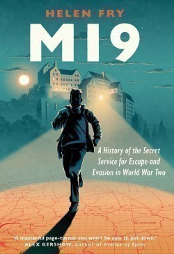 MI9 - A History of the Secret Service for Escape and Evasion in World War Two