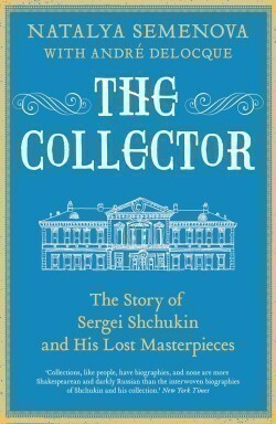 The Collector - The Story of Sergei Shchukin and His Lost Masterpieces