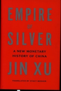Empire of Silver - A New Monetary History of China