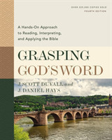 Grasping God's Word, Fourth Edition A Hands-On Approach to Reading, Interpreting, and Applying the Bible