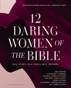 12 Daring Women of the Bible Study Guide plus Streaming Video