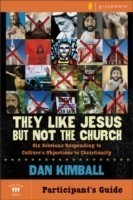 They Like Jesus but Not the Church Bible Study Participant's Guide