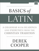 Basics of Latin A Grammar with Readings and Exercises from the Christian Tradition