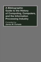 Bibliographic Guide to the History of Computing, Computers, and the Information Processing Industry