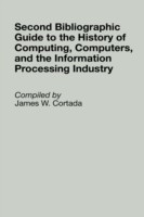 Second Bibliographic Guide to the History of Computing, Computers, and the Information Processing Industry