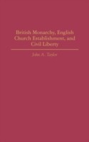 British Monarchy, English Church Establishment, and Civil Liberty