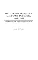 Postwar Decline of American Newspapers, 1945-1965