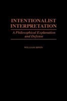 Intentionalist Interpretation A Philosophical Explanation and Defense