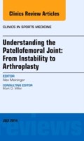 Understanding the Patellofemoral Joint: From Instability to Arthroplasty; An Issue of Clinics in Sports Medicine