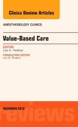 Value-Based Care, An Issue of Anesthesiology Clinics