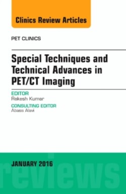 Special Techniques and Technical Advances in PET/CT Imaging, An Issue of PET Clinics