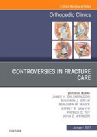 Controversies in Fracture Care, An Issue of Orthopedic Clinics