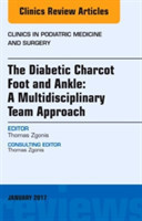 Diabetic Charcot Foot and Ankle: A Multidisciplinary Team Approach, An Issue of Clinics in Podiatric Medicine and Surgery