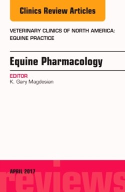 Equine Pharmacology, An Issue of Veterinary Clinics of North America: Equine Practice