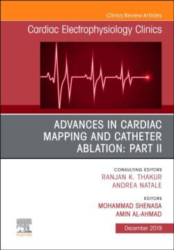 Advances in Cardiac Mapping and Catheter Ablation: Part II, An Issue of Cardiac Electrophysiology Clinics