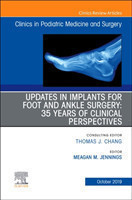 Updates in Implants for Foot and Ankle Surgery: 35 Years of Clinical Perspectives,An Issue of Clinics in Podiatric Medicine and Surgery