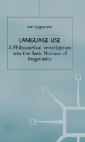 Language Use A Philosophical Investigation into the Basic Notions of Pragmatics