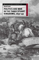 Politics and War in the Three Stuart Kingdoms, 1637-49