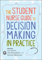 Student Nurse Guide to Decision Making in Practice