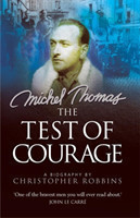 The Test of Courage The true story of Holocaust survivor and Nazi hunter, Michel Thomas, and his lifelong war against ignorance and injustice