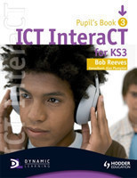 ICT InteraCT for Key Stage 3 Pupil's Book 3