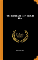 Horse and How to Ride Him