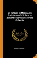 de Patrum Et Medii Aevi Scriptorum Codicibus in Bibliotheca Petrarcae Olim Collectis