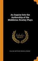 Inquiry Into the Authorship of the Middleton-Rowley Plays